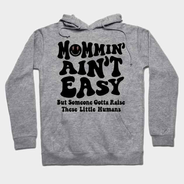 Mommin Aint Easy New Mom Mommy Life Mothers Day Baby Shower Hoodie by SilverLake